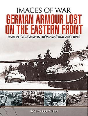 German Armour Lost on the Eastern Front by Carruthers, Bob