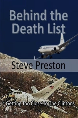 Behind the Death List: Getting Too Close To The Clintons by Preston, Steve