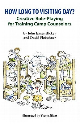 How Long To Visiting Day?: Creative Role-Playing for Training Camp Counselors by Fleischner, David