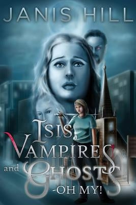 Isis, Vampires and Ghosts - Oh My! by Hill, Janis