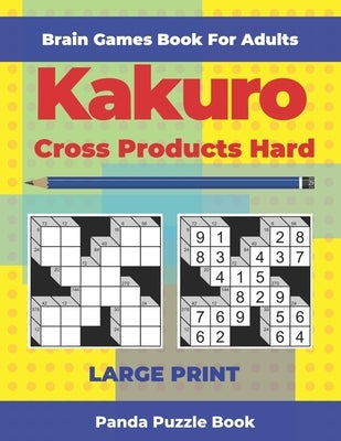 Brain Games Book For Adults - Kakuro Cross Products Hard - Large Print: 200 Mind Teaser Puzzles For Adults by Book, Panda Puzzle