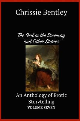 The Girl in the Doorway and Other Stories: An Anthology of Erotic Storytelling Volume Seven by Bentley, Chrissie