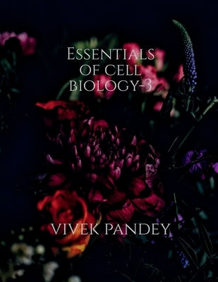 Essentials of cell biology -3 by Pandey, Vivek