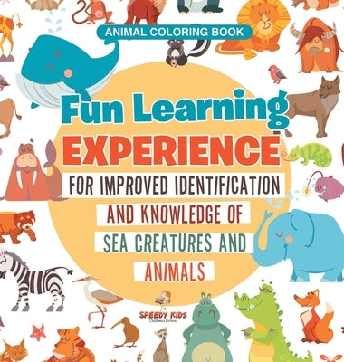 Animal Coloring Book. Fun Learning Experience for Improved Identification and Knowledge of Sea Creatures and Animals. Coloring and How to Draw Templat by Jupiter Kids