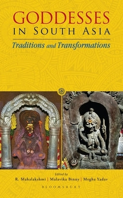 Goddesses in South Asia: Traditions and Transformations by Mahalakshmi, R.