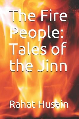 The Fire People: Tales of the Jinn by Husain, Rahat