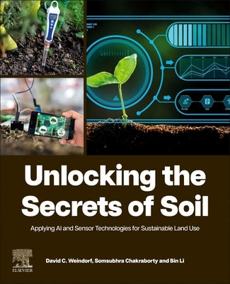 Unlocking the Secrets of Soil: Applying AI and Sensor Technologies for Sustainable Land Use by Weindorf, David C.