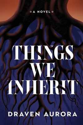 Things We Inherit by Aurora, Draven