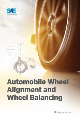 Automobile Wheel Alignment and Wheel Balancing by Mananathan, R.