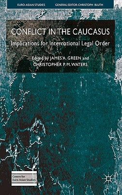 Conflict in the Caucasus: Implications for International Legal Order by Green, J.