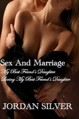 Sex and Marriage My best Friend's Daughter and Loving My Best Friend's Daughter by Silver, Jordan