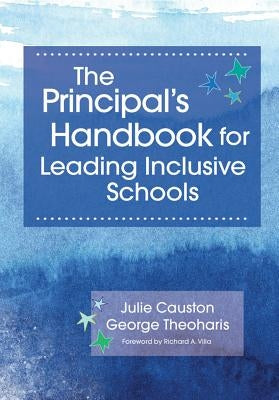 The Principal's Handbook for Leading Inclusive Schools by Causton, Julie