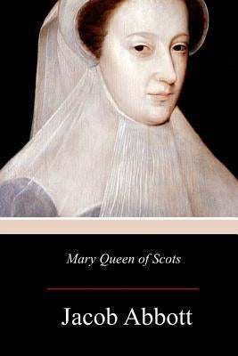Mary Queen of Scots by Abbott, Jacob