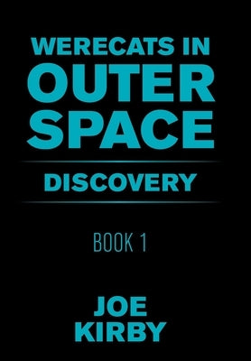 Werecats in Outer Space: Book 1 Discovery by Kirby, Joe
