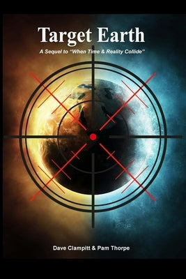 Target Earth: A Sequel to "When Time and Reality Collide" by Clampitt, Dave