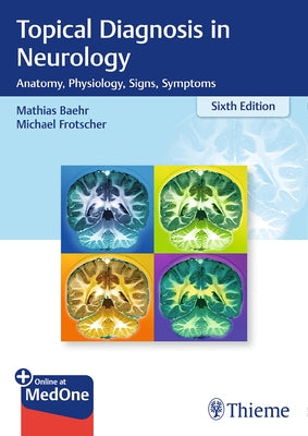 Topical Diagnosis in Neurology: Anatomy, Physiology, Signs, Symptoms by Bähr, Mathias
