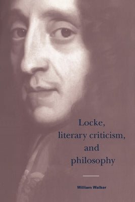 Locke, Literary Criticism, and Philosophy by Walker, William