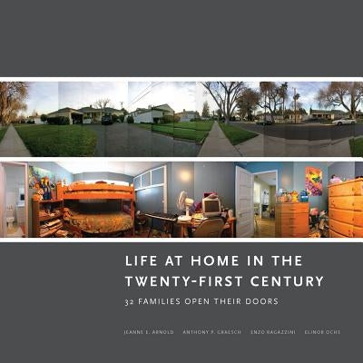 Life at Home in the Twenty-First Century: 32 Families Open Their Doors by Arnold, Jeanne E.