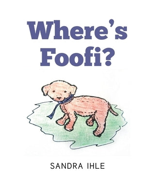 Where's Foofi? by Ihle, Sandra