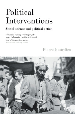 Political Interventions: Social Science and Political Action by Bourdieu, Pierre