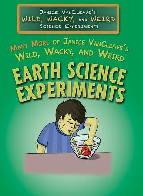 Many More of Janice Vancleave's Wild, Wacky, and Weird Earth Science Experiments by VanCleave, Janice