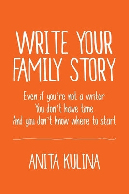 Write Your Family Story by Kulina, Anita