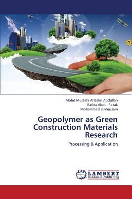 Geopolymer as Green Construction Materials Research by Abdullah Mohd Mustafa Al Bakri