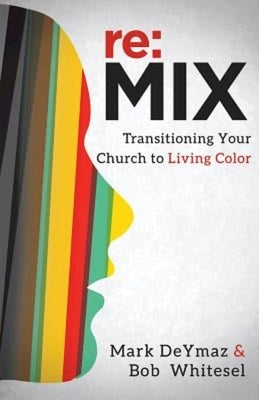 RE: Mix: Transitioning Your Church to Living Color by Deymaz, Mark
