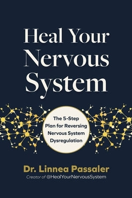Heal Your Nervous System: The 5 Stages for Reversing Nervous System Dysregulation by Passaler, Linnea