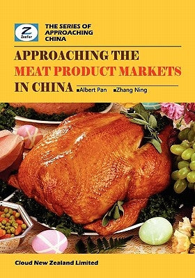 Approaching the Meat Product Markets in China: China Meat Products Market Overview by Zhang, Ning