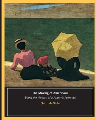 The Making of Americans by Stein, Gertrude