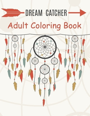 Dream Catcher Adult Coloring Book: A Fantastic Coloring Book of 50 unique Beautiful Detailed Dream Catchers with Stress Relieving by Nicky, Nicholas