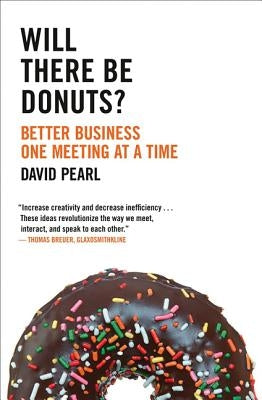 Will There Be Donuts?: Better Business One Meeting at a Time by Pearl, David
