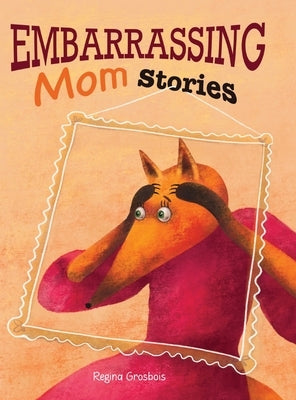 Embarrassing Mom Stories by Grosbois, Regina