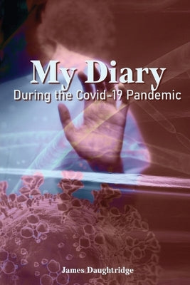 My Diary During the Covid-19 Pandemic by Daughtridge, James