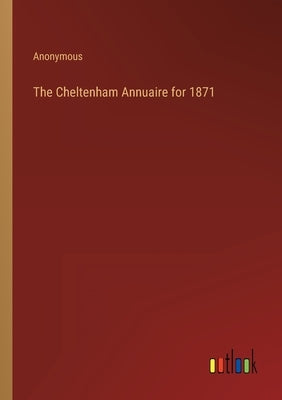 The Cheltenham Annuaire for 1871 by Anonymous