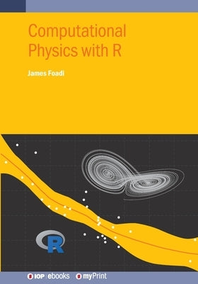 Computational Physics with R by Foadi, James