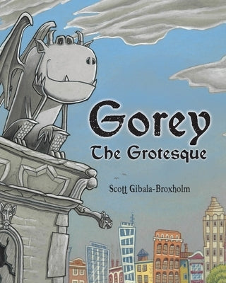 Gorey the Grotesque by Gibala-Broxholm, Scott