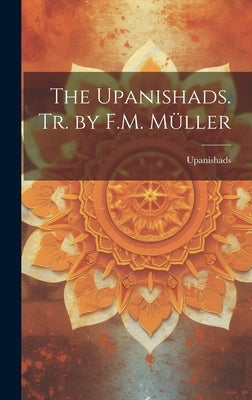 The Upanishads. Tr. by F.M. Müller by Upanishads