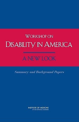 Workshop on Disability in America: A New Look: Summary and Background Papers by Institute of Medicine