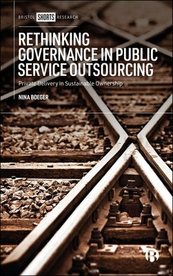 Rethinking Governance in Public Service Outsourcing: Private Delivery in Sustainable Ownership by Boeger, Nina