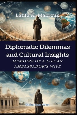 Diplomatic Dilemmas and Cultural Insights by Al-Mabrouk, Latifa