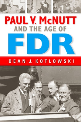 Paul V. McNutt and the Age of FDR by Kotlowski, Dean J.