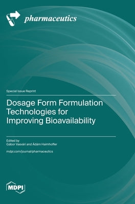 Dosage Form Formulation Technologies for Improving Bioavailability by Vasvári, Gábor