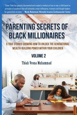 Parenting Secrets of Black Millionaires, Volume 2: 6 True Stories Showing How To Unlock The Generational Wealth-Building Power of Your Children by Muhammad, Lawrence