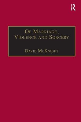 Of Marriage, Violence and Sorcery: The Quest for Power in Northern Queensland by McKnight, David