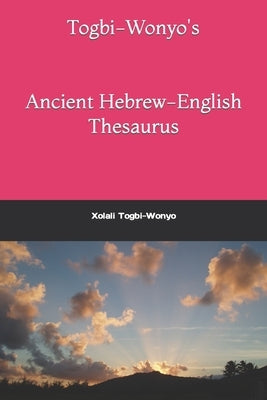 Togbi-Wonyo's Əʋe (Ancient Hebrew) Thesaurus: Əʋe (Ancient Hebrew)-English by Togbi-Wonyo, Ashley Elizabeth