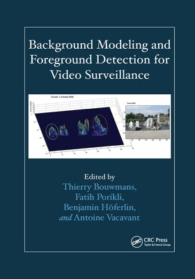 Background Modeling and Foreground Detection for Video Surveillance by Bouwmans, Thierry