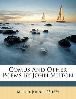 Comus and Other Poems by John Milton by Milton, John