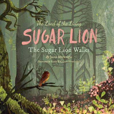 The Land of the Living Sugar Lion: The Sugar Lion Walks by Sivewright, Jason